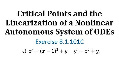 (8.1.101C) Critical Points and the Linearization of a Nonlinear Autonomous System of ODEs