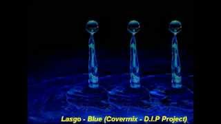 Lasgo - Blue (Covermix - D.I.P Project)