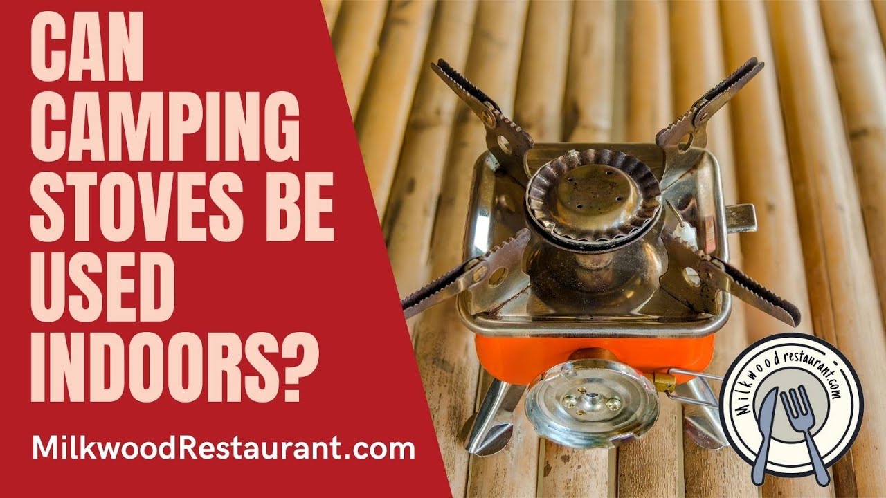 Can Camping Stoves Be Used Indoors? 4 Superb Benefits From This Stove
