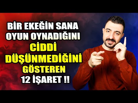 BİR EKEĞİN SANA OYUN OYNADIĞINI VE CİDDİ DÜŞÜNMEDİĞİNİ GÖSTEREN 12 İŞARET !! İLİŞKİ KOÇU MUHAMMET