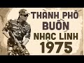 Thành Phố Buồn - Liên Khúc Nhạc Lính Huyền Thoại Đi Cùng Năm Tháng - Nhạc Lính Xưa 1975