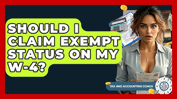 Should I Claim Exempt Status On My W-4? - Tax and Accounting Coach