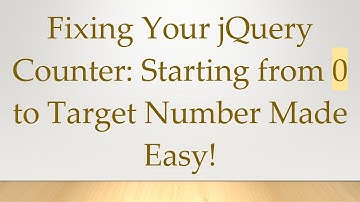 Fixing Your jQuery Counter: Starting from 0 to Target Number Made Easy!