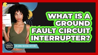 What Is a Ground Fault Circuit Interrupter?