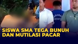 Tega! Siswa SMA Bunuh dan Mutilasi Pacar, Mengaku Kesal Ditolak Berhubungan Intim