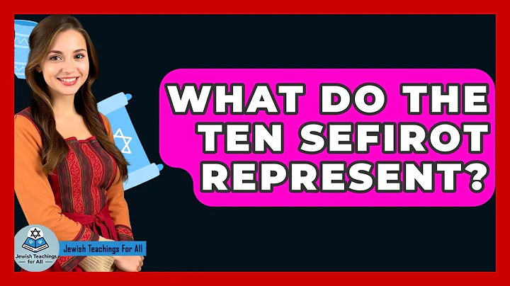 What Do The Ten Sefirot Represent? - Jewish Teachings For All