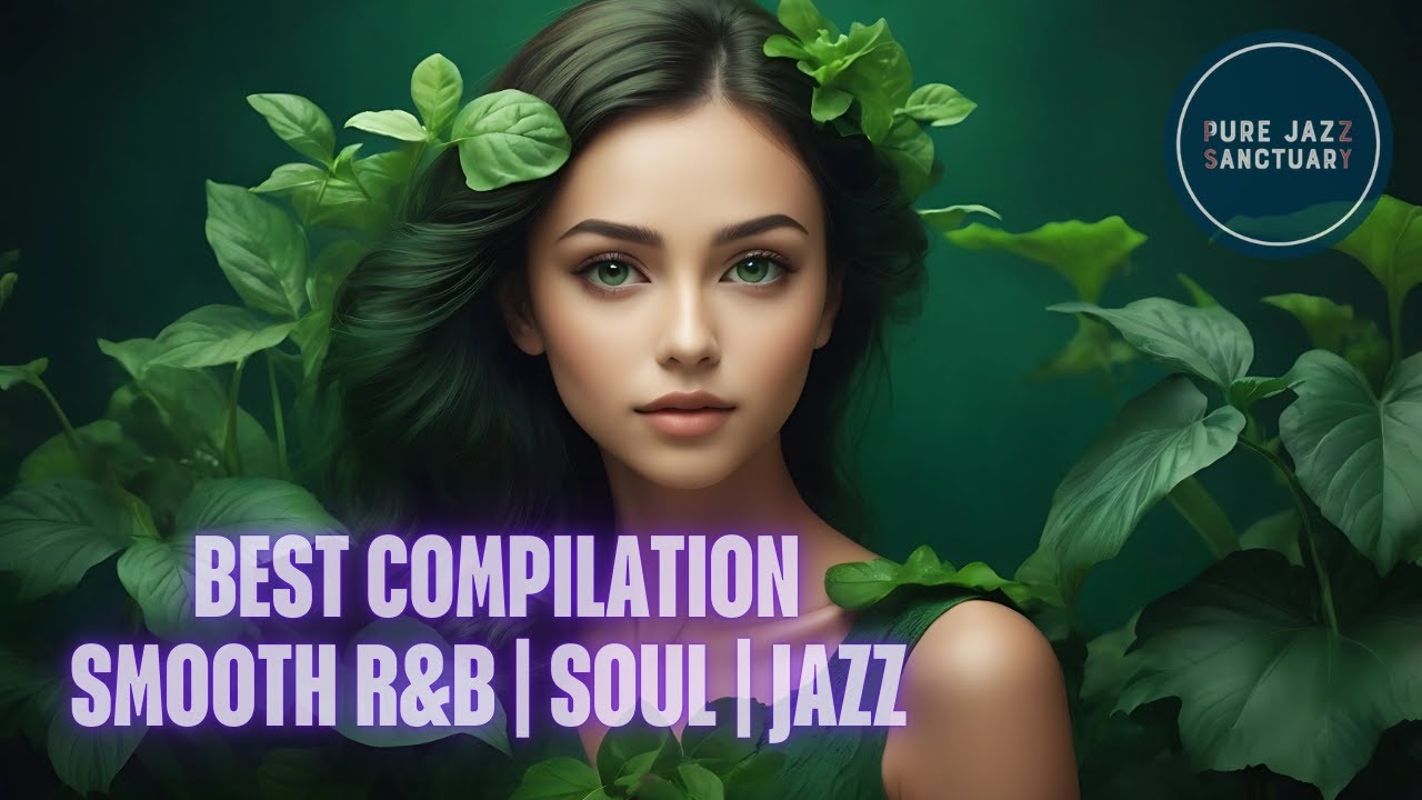 BEST COMPILATION SMOOTH R&B SOUL JAZZ | Pure Jazz Sanctuary - YouTube