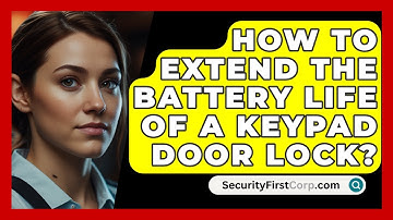 How To Extend The Battery Life Of A Keypad Door Lock? - SecurityFirstCorp.com