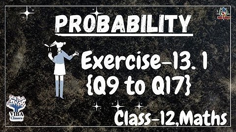 Maths, Chapter 13, Probability, Exercise 13.1, Questions 9 to 17, Class 12th, Solutions, CBSE, NCERT