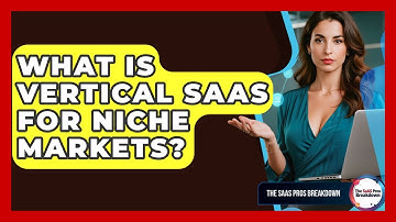 What Is Vertical SaaS For Niche Markets? - The SaaS Pros Breakdown