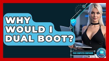 Why Would I Dual Boot? - Your Computer Companion