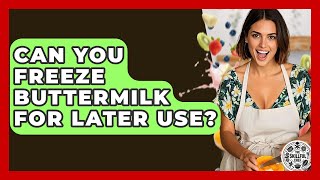 Can You Freeze Buttermilk For Later Use - The Skillful Chef
