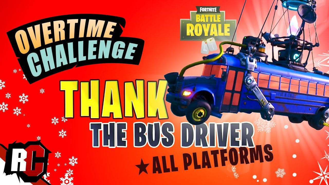 Fortnite OVERTIME CHALLENGE How to Thank the Bus Driver on all Platforms (Consoles/PC/Mobile