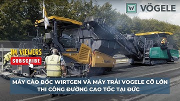 Máy cào bóc Wirtgen và máy trải Vogele sử dụng tại dự án cải tạo đường tại Đức