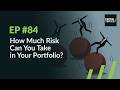 Capital Topics #84: How Much Risk Can You Take in Your Portfolio?