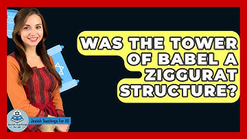Was The Tower Of Babel A Ziggurat Structure? - Jewish Teachings For All
