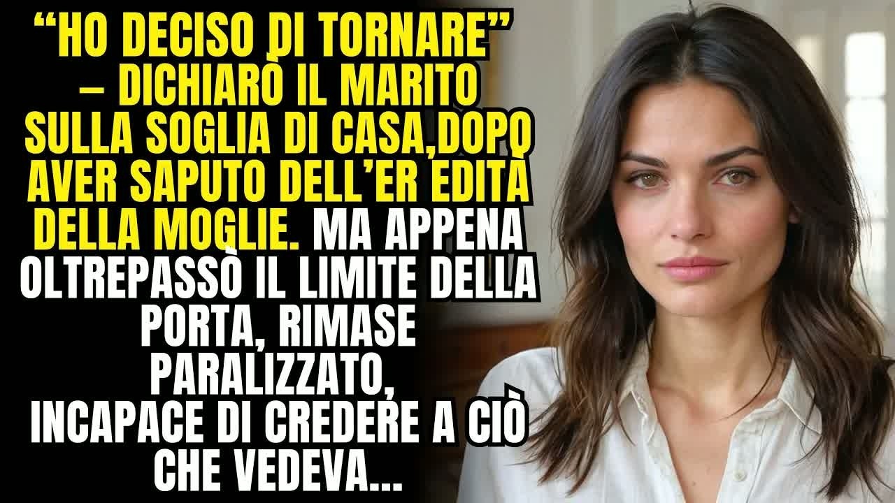 Ho deciso di tornare, dichiarò il marito sulla porta, dopo aver saputo dell’eredità della moglie