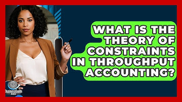 What Is The Theory Of Constraints In Throughput Accounting? - BusinessGuide360.com