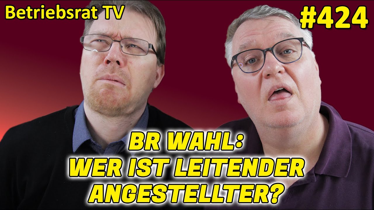 BR Wahl: Wer ist leitender Angestellter? - Betriebsrat TV (Folge 424)