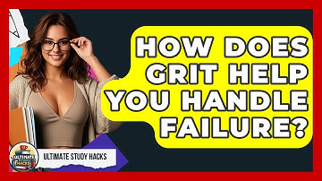 How Does Grit Help You Handle Failure? - Ultimate Study Hacks