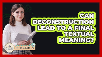 Can Deconstruction Lead To A Final Textual Meaning?