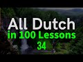 All Dutch in 100 Lessons. Learn Dutch . Most important Dutch phrases and words. Lesson 34