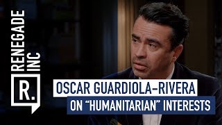 OSCAR GUARDIOLA-RIVERA on "Humanitarian" Interests