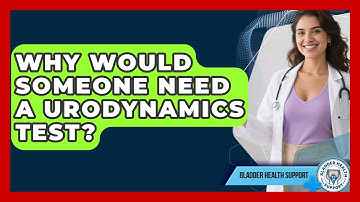 Why Would Someone Need a Urodynamics Test? | Bladder Health Support News