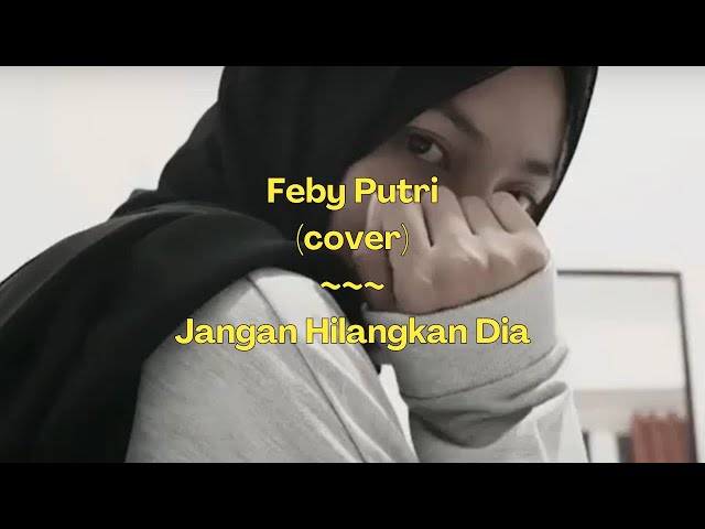 Rossa ~ Jangan Hilangkan Dia | Cover by Feby Putri | (Lyrics /lirik ) class=