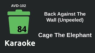 Cage The Elephant - Back Against The Wall (Unpeeled) (Karaoke) [AVD-102]