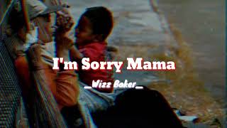 I'M SORRY MAMA(#WIZZBAKER)full lyrick..