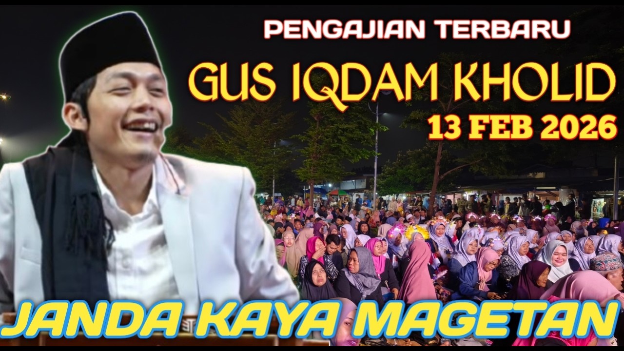 PENGAJIAN GUS IQDAM 13 FEBRUARI 2026 JANDA CANTIK KAYA RAYA DI MAGETAN