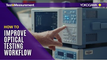 How to Improve Optical Testing Workflow | Optical Test & Measurement | Yokogawa Test&Measurement