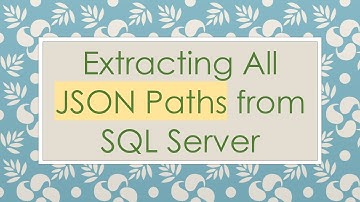 Extracting All JSON Paths from SQL Server