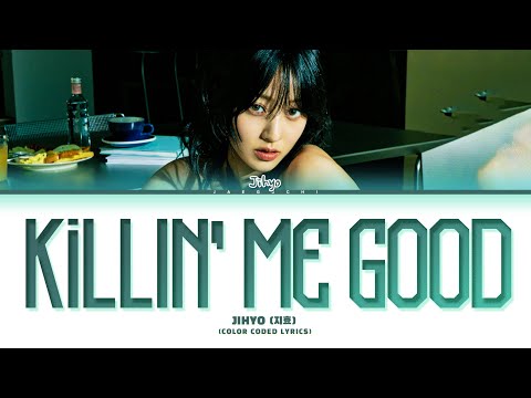 JIHYO Killin' Me Good Lyrics (지효 Killin' Me Good 가사) (Color Coded Lyrics)