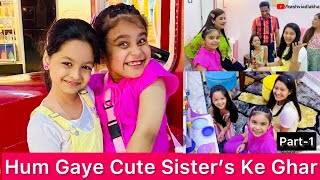 Hum Gaye Cute Sister’s Ke Ghar @CuteSisters | PART-1 | KASHVI ADLAKHA