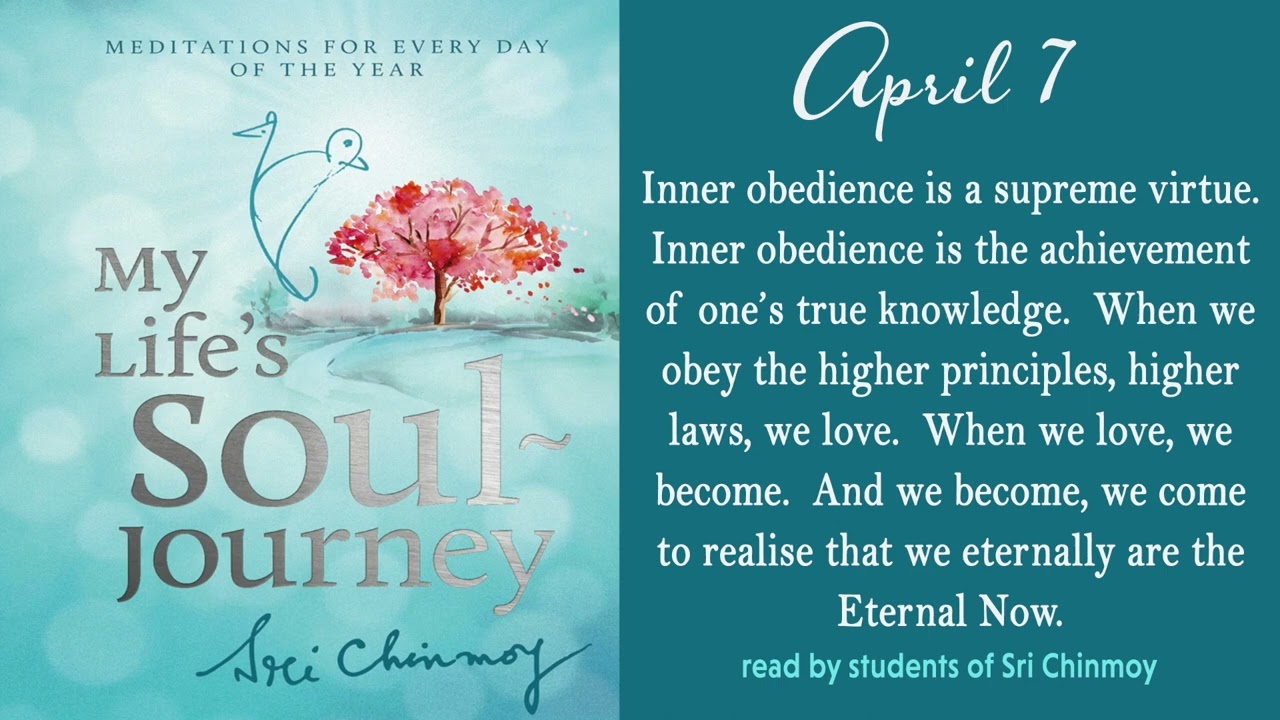 Watch APRIL 7 - Daily meditations from Sri Chinmoy's book: "My Life's Soul-Journey on YouTube Watch APRIL 7 - Daily meditations from Sri Chinmoy's book: "My Life's Soul-Journey on YouTube