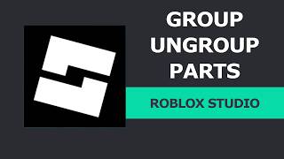 How to group and ungroup parts in Roblox Studio