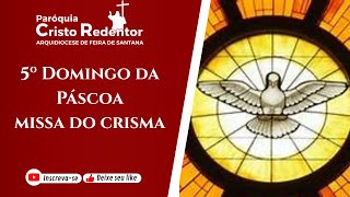 Santa Missa | 5º Domingo da Páscoa | Missa do Crisma  - AO VIVO