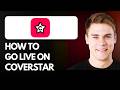 How To Go Live On Coverstar (Step By Step) 2026!