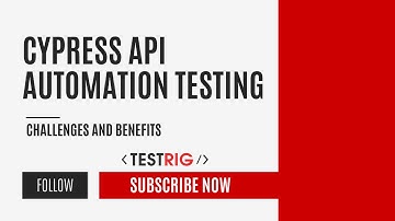 Cypress  API Automation Testing : Challenges and Benefits