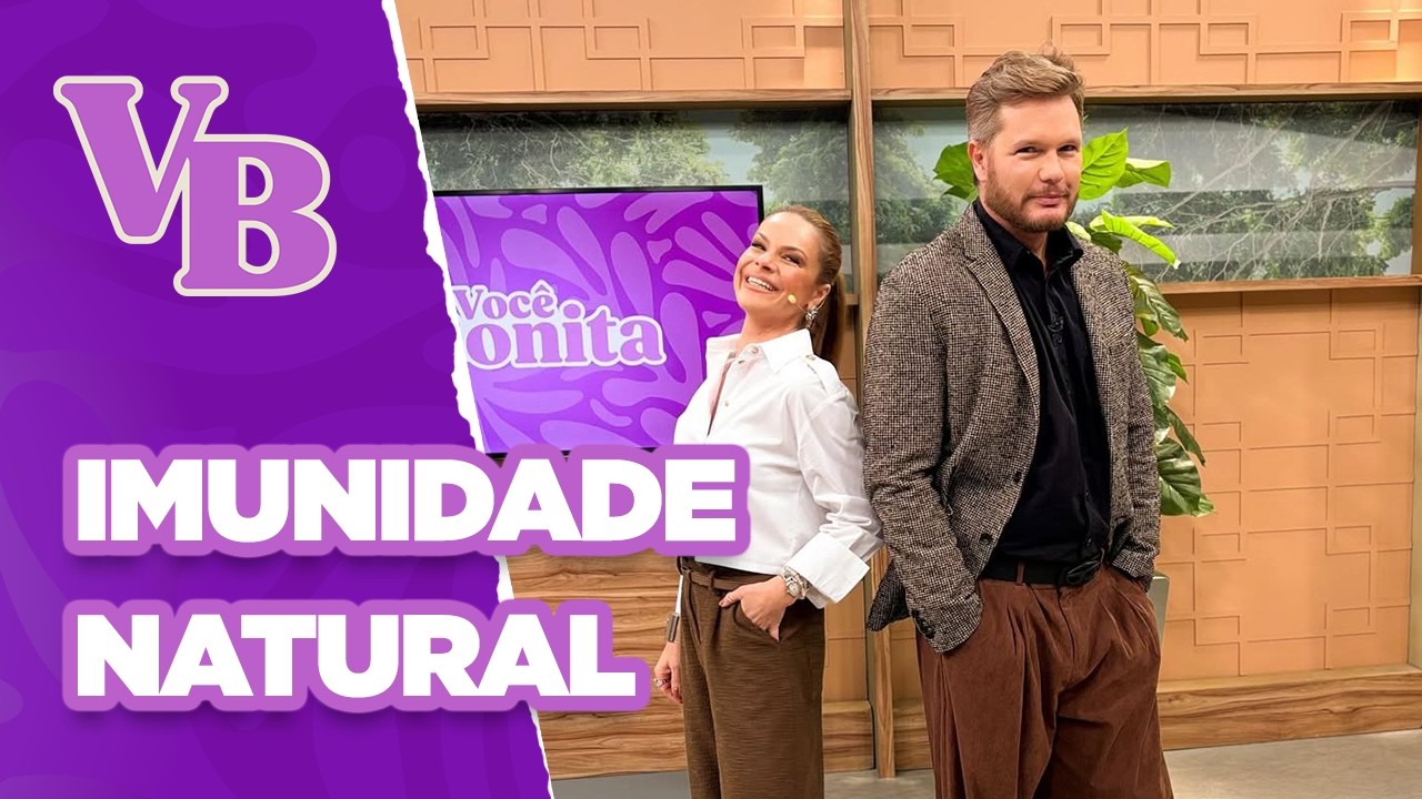 Fortaleça sua IMUNIDADE de forma natural - Você Bonita (05/08/2025)