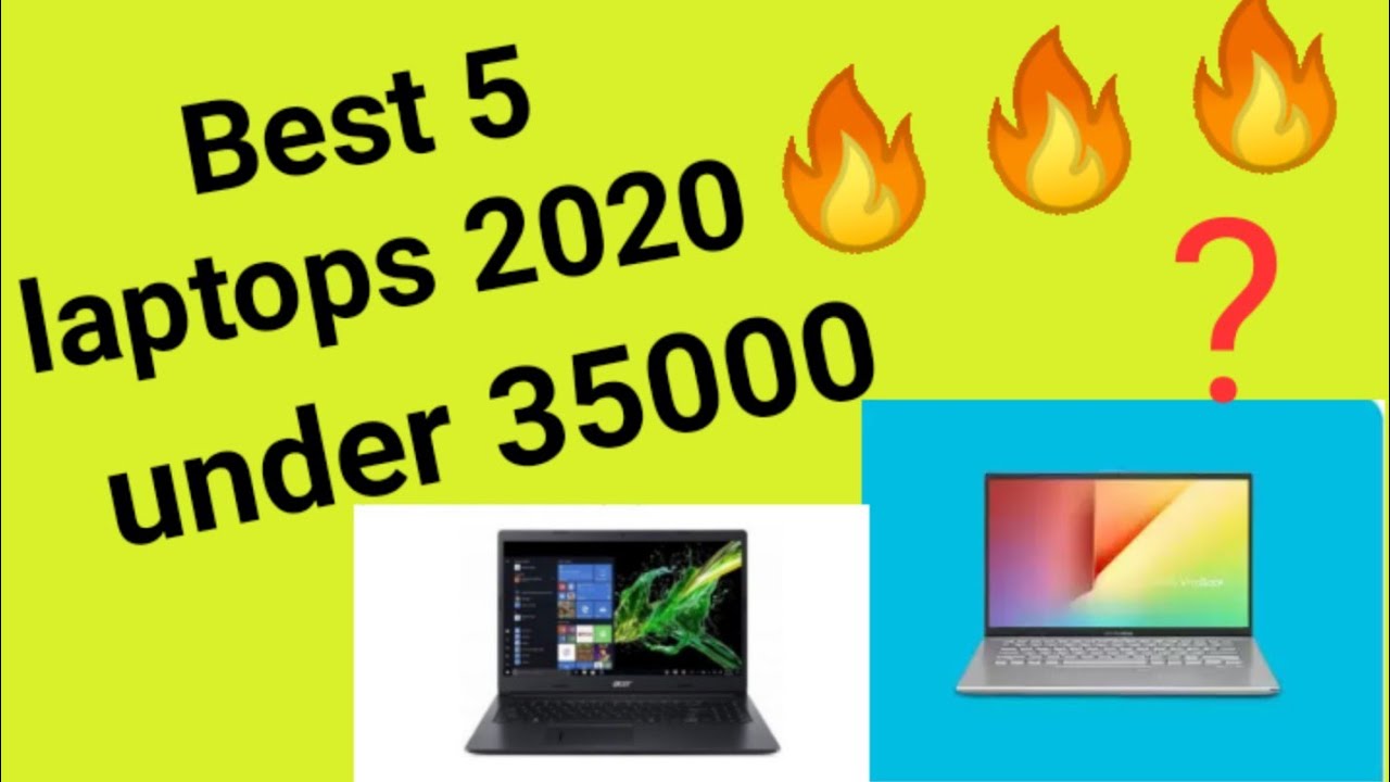 Best 5 laptops 2020 under 35000 in India with features YouTube