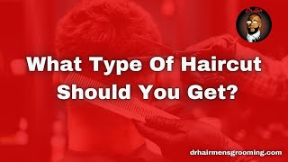 What Type Of Haircut Should You Get?