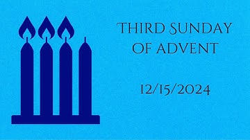 The Third Sunday of Advent December 15th, 2024