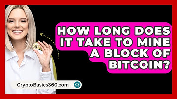 How Long Does It Take to Mine a Block of Bitcoin? - CryptoBasics360.com