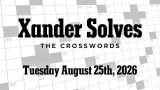 Tuesday August 25th 2026 | NYT Crossword | Xander Solves