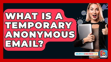 What Is A Temporary Anonymous Email? - SearchEnginesHub.com