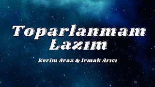Kerim Araz & Irmak Arıcı - Toparlanmam Lazım (Sözleri/Lyrics)🎶
