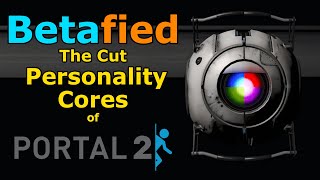 Betafied - Portal Episode 1: The Cut Personality Cores of Portal 2